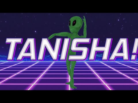 HAPPY BIRTHDAY TANISHA! - Alien Remix