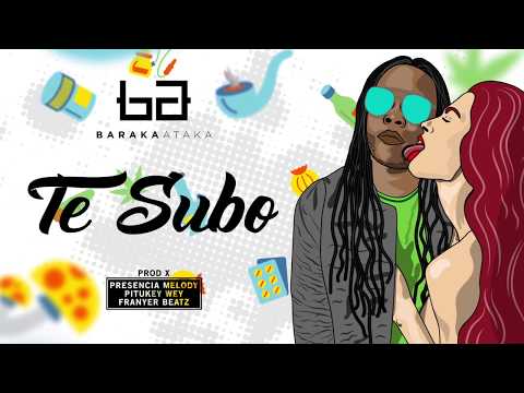 Baraka Ataka - Te Subo Prod By (Presencia Melody x Pitukey Wey x Franyer Beats)