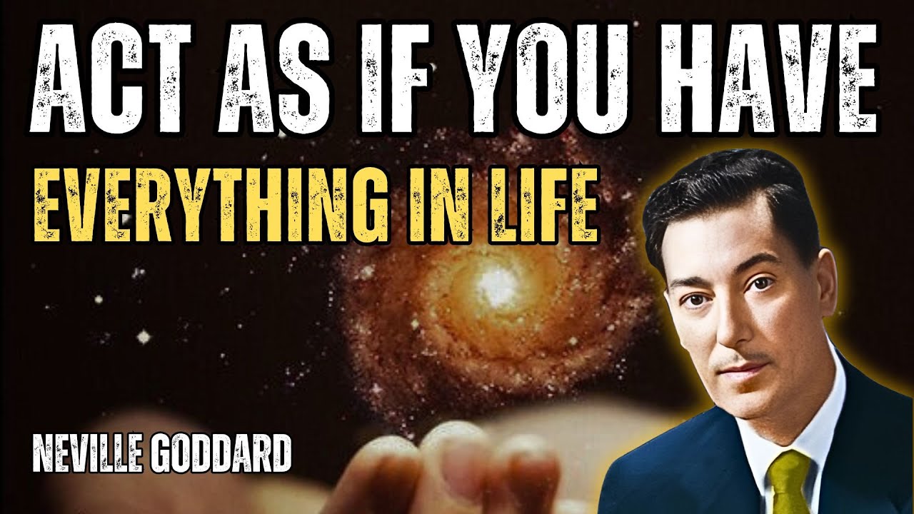 Act As If You Have Everything In Life - Neville Goddard Motivation
