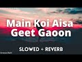 Main Koi Aisa Geet Gaoon Slowed Reverb Shahrukh Khan Yes Boss LYRICS Bollywood 90 S
