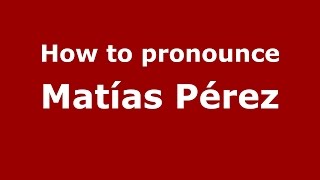 How to pronounce Matías Pérez