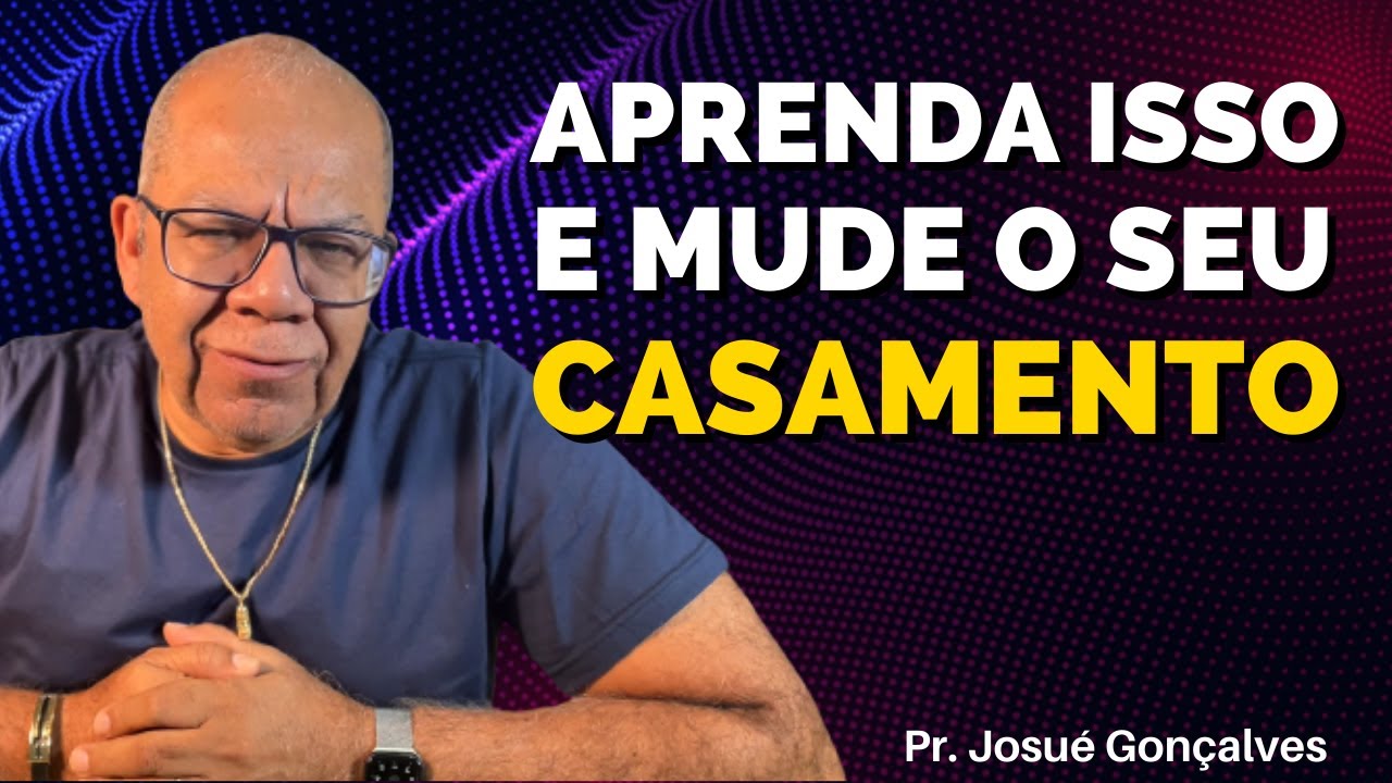 3 CONSELHOS PARA TER UM CASAMENTO EXTRAORDINÁRIO EM DEUS | PASTOR JOSUÉ GONÇALVES
