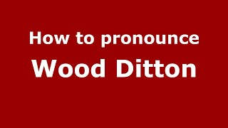 How to pronounce Wood Ditton
