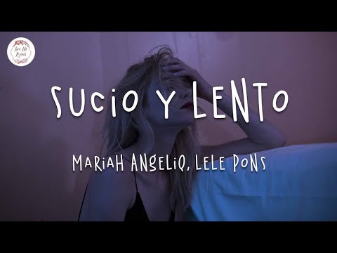 Mariah Angeliq, Lele Pons - Sucio Y Lento (Letra lyrics)