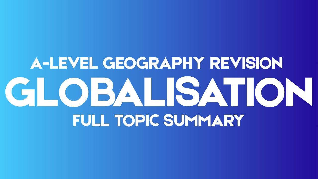 Globalisation – Full Topic Summary | Edexcel A-Level Geography 2026