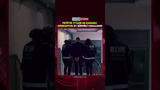 FETÖ’ye 17 ilde eş zamanlı operasyon: 81 şüpheli yakalandı