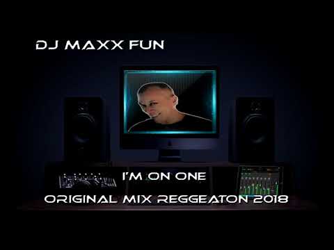 I'm On One - Original Mix Reggeaton Music [Mixed By Dj Maxx Fun] 2018
