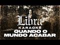 Quando O Mundo Acabar - Libra | Karaokê COM BACKING