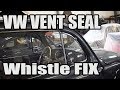 Classic VW BuGs How to Quick Fix Vent Window Seal Whistle for Beetle