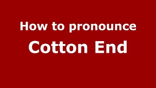 How to pronounce Cotton End
