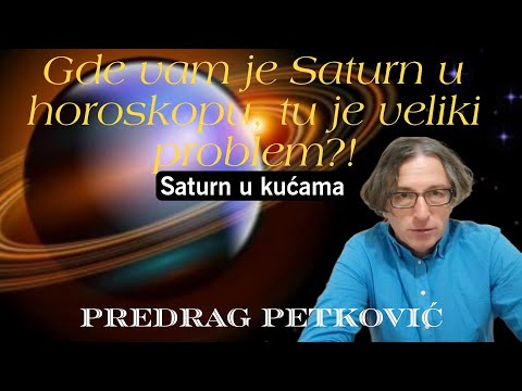 PREDRAG PETKOVIĆ, GDE VAM JE SATURN U HOROSKOPU TU JE PROBLEM!