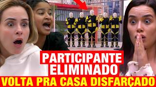 BBB 26 - Participante ELIMINADO VOLTA pra CASA DISFARÇADO! *