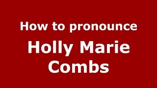 How to pronounce Holly Marie Combs