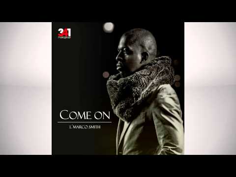 L'Marco - Come On [Prod.By 341 MusicGroup] #NEW R&B SONG 2014.