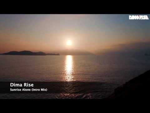 Dima Rise - Sunrise Alone (Intro Mix) [Music Video]
