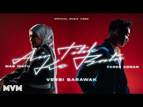 Farez Adnan & Mas Idayu - Air Titik Ke Batu Ver. Sarawak (Official Music Video)