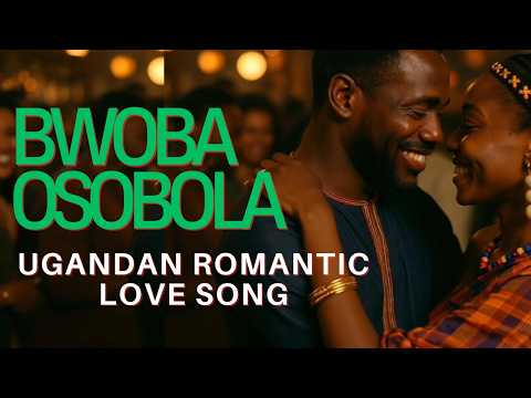 Bwoba Osobodde 💛 Ugandan Romantic Love Song 2025