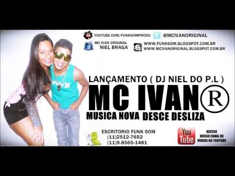 MC IVAN ORIGINAL - DESCE DESLIZA - LANÇAMENTO - DJ NIEL DO PL