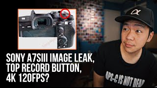 Sony a7SIII Image Leak, Top Record Button , 4K 120fps Confirmed? | News Rumor