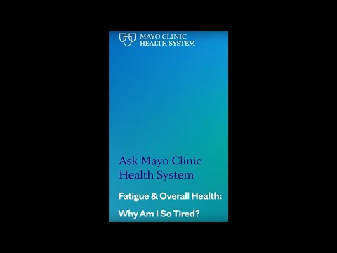 Ask Mayo Clinic Health System – Fatigue & Overall Health: Why Am I So Tired?