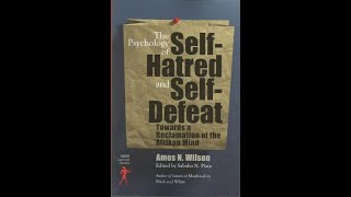 Amos N. Wilson | The Psychology of Self-Hatred and Self-Defeat, Part 2