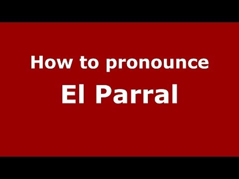 How to pronounce El Parral (Spanish/Spain) - PronounceNames.com