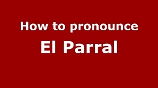 How to pronounce El Parral