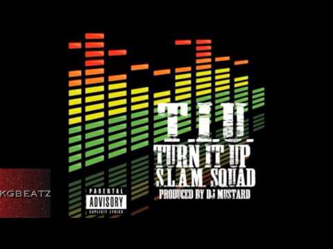 S.L.A.M. Squad - T.I.U. [Turn It Up] [Prod. By DJ Mustard] [New 2013]