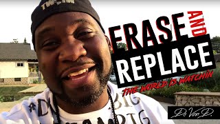 ERASE AND REPLACE - The World Is Watchin