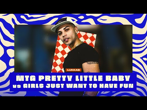 LUKKAS - MTG PRETTY LITTLE BABY vs GIRLS JUST WANT TO HAVE FUN