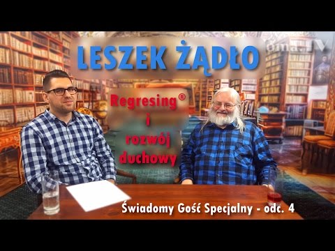 LESZEK ŻĄDŁO O REGRESINGU® I ROZWOJU DUCHOWYM # Świadomy Gość Specjalny - odc. 4