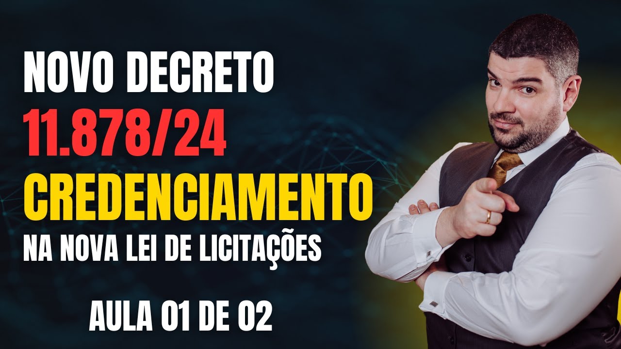 Decreto 11.878/24. Credenciamento de licitantes no âmbito federal. AULA 01