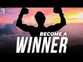 How To Be A Winner
