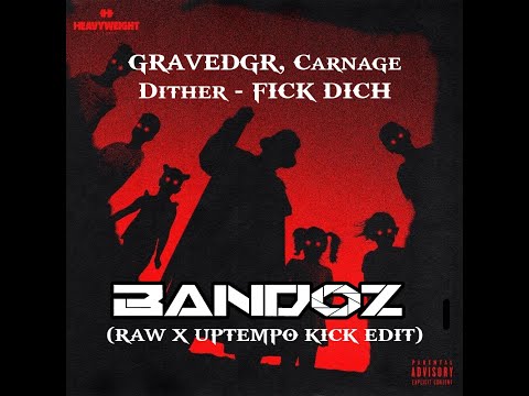 GRAVEDGR, Carnage & Dither - FICK DICH (Bandoz RAW x UPTEMPO Kick Edit)