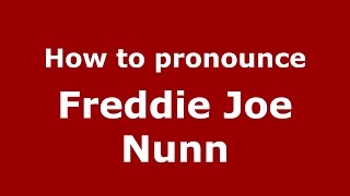 How to pronounce Freddie Joe Nunn