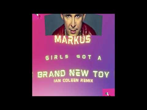 MARKUS - GIRLS GOT A BRAND NEW TOY  ian coleen remix 2022