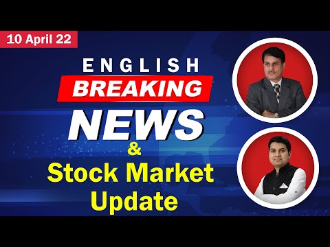 10 April 2022 - English Breaking News & Stock Market Update