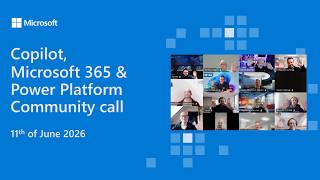 Copilot, Microsoft 365 & Power Platform community call - 11th of June 
