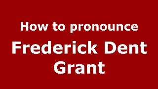 How to pronounce Frederick Dent Grant