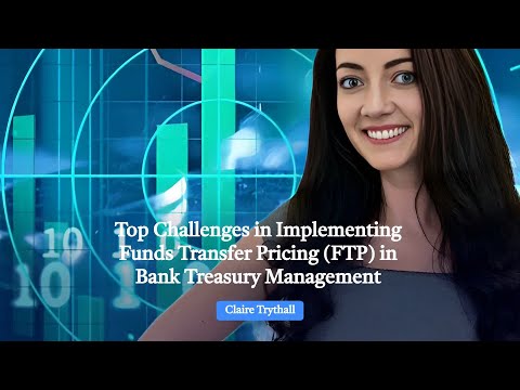 Top Challenges in Implementing Funds Transfer Pricing (FTP) in Bank Treasury Management