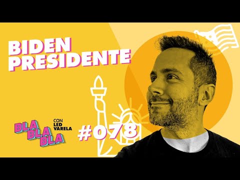 BLA BLA BLA #78 | BIDEN PRESIDENTE