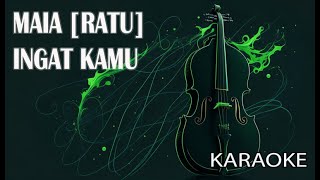 Download lagu Maia [Ratu] Ingat Kamu Karaoke mp3