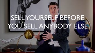 Why You Need To Sell Yourself Before You Sell Anybody Else