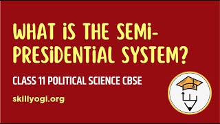 What is the Semi-Presidential System? | Political Science CBSE Notes Class 11 - Chapter 4 Executive