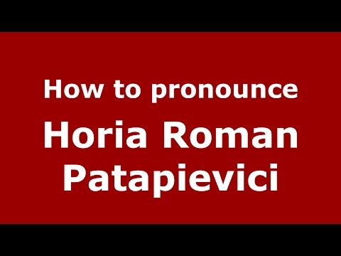 How to pronounce Horia Roman Patapievici (Romanian/Romania)  - PronounceNames.com