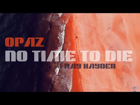 OPAZ Ft RAY HAYDEN, NO TIME TO DIE