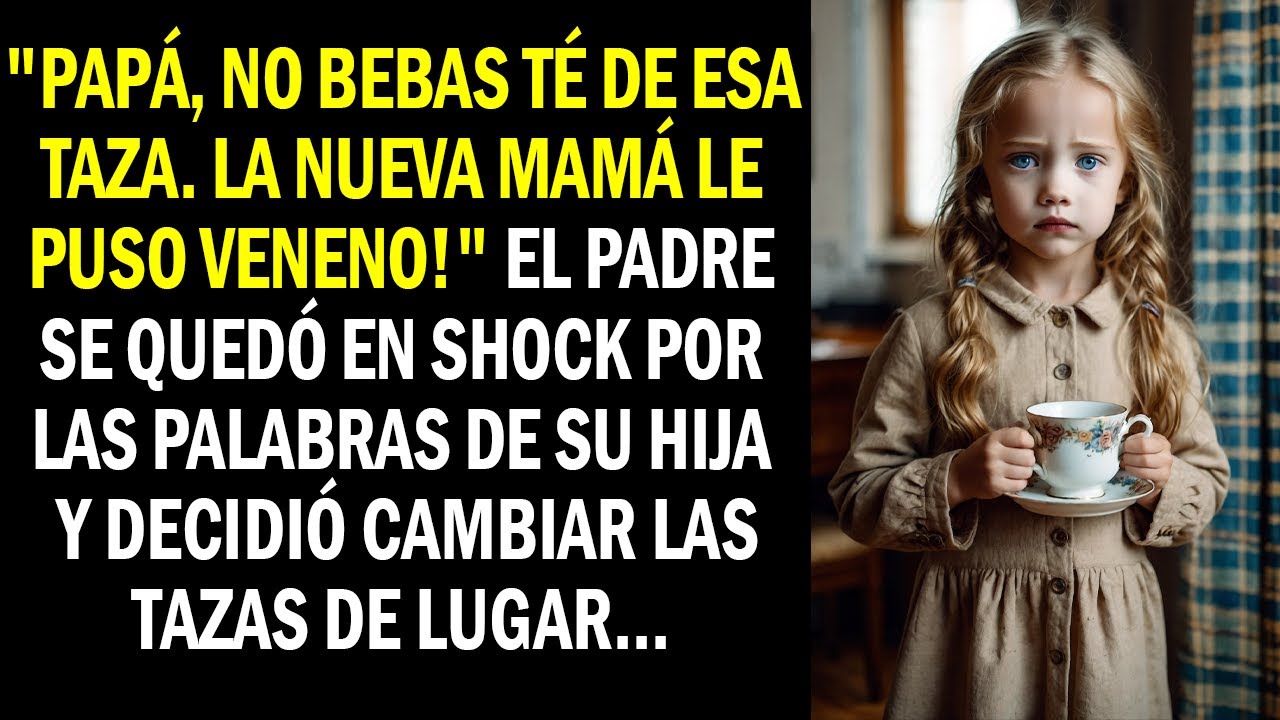 "Papá, no bebas té de esa taza. La nueva mamá le puso veneno!" El padre se quedó en shock...