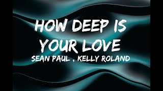 Sean Paul - How Deep Is Your Love (Lyrics) ft Kelly Roland