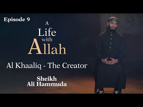 Al Khaaliq - The Creator | 09 | A Life with Allah | Sheikh Ali Hammuda