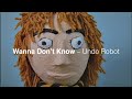 Wanna Don T Know By Undo Robot Official Music Video